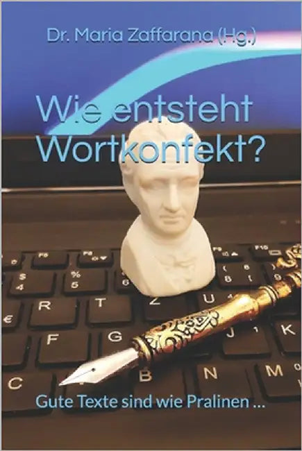 Wie entsteht Wortkonfekt?: Gute Texte sind wie Pralinen ... by Zaffarana (Hg )., Maria