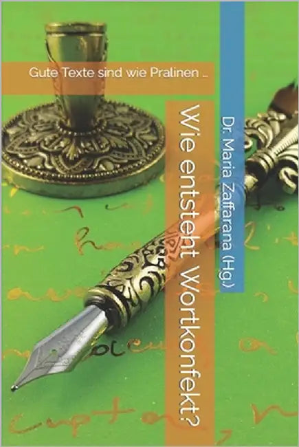 Wie entsteht Wortkonfekt?: Gute Texte sind wie Pralinen ... by Zaffarana (Hg )., Maria