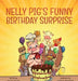 Nelly Pig's Funny Birthday Surprise by Ingo Blum