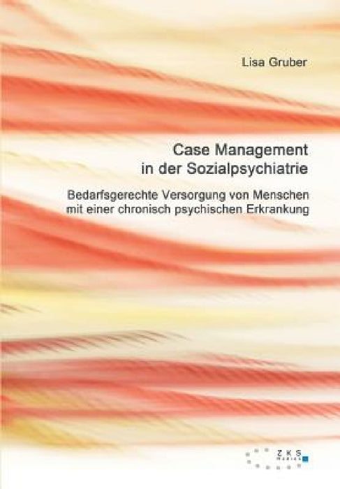 Case Management in der Sozialpsychiatrie by Lisa Gruber