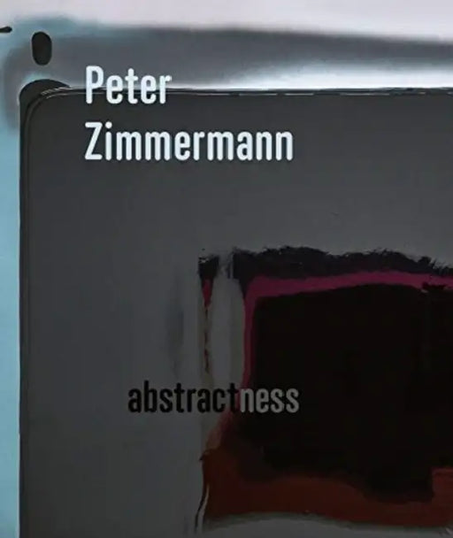 Peter Zimmermann: Abstractness by Anja Dorn, Markus Mascher