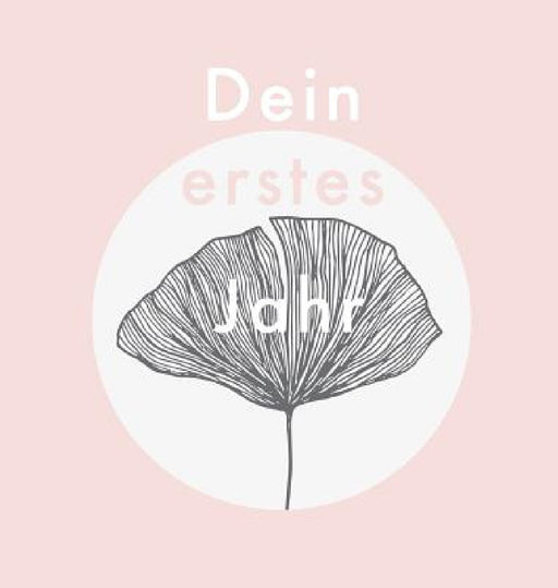 Dein erstes Jahr: Babyalbum zum Eintragen der schönsten Momente und Erinnerungen für unser erstes gemeinsames Jahr by Laura Nele