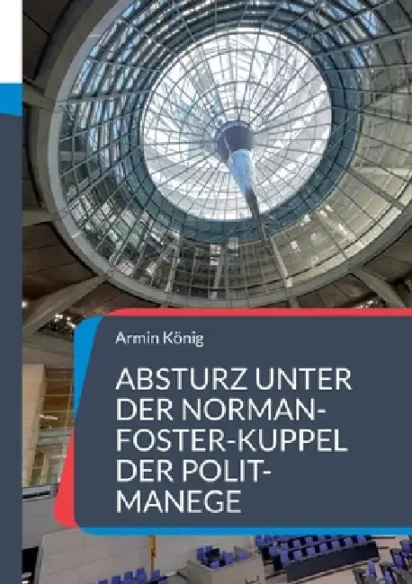 Absturz unter der Norman-Foster-Kuppel der Polit-Manege: Ampel-Ende mit Schrecken und Knalleffekt by Armin König