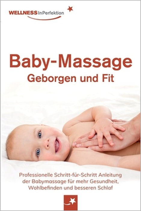 Baby-Massage - Geborgen und Fit: Professionelle Schritt-für-Schritt Anleitung der Babymassage für mehr Gesundheit, Wohlbefinden und besseren Schlaf by Kai-Uwe Scheel, Ulrich Pötter