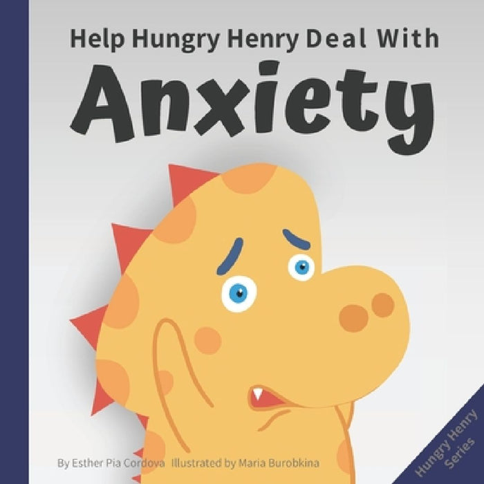 Help Hungry Henry Deal with Anxiety: An Interactive Picture Book about Calming Your Worries by Maria Burobkina