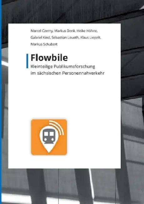 Flowbile: Kleinteilige Publikumsforschung im sächsischen Personennahverkehr by Klaus Liepelt