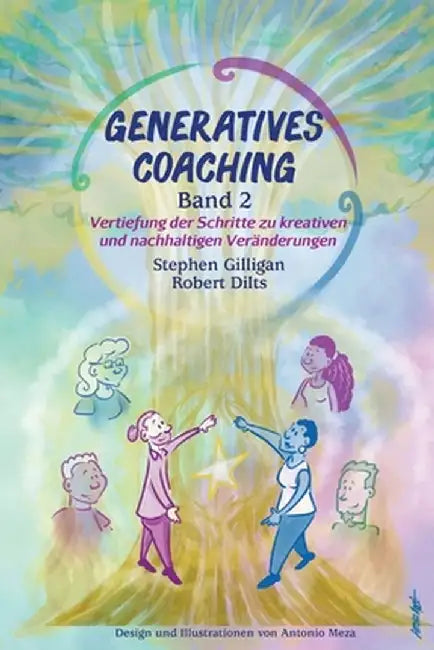 Generatives Coaching Band 2: Vertiefung der Schritte zu kreativen und nachhaltigen Veränderungen by Robert B. Dilts