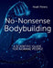No-Nonsense Bodybuilding: A Scientific Guide for Normal People by Noah Peters