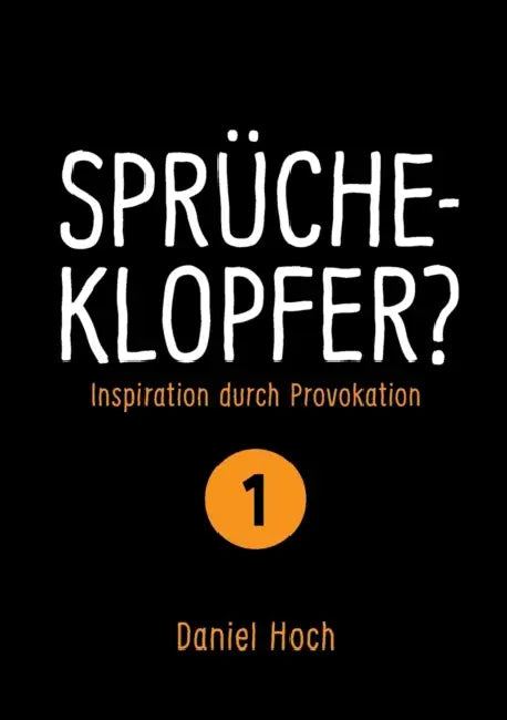 Sprücheklopfer? - Inspiration durch Provokation Teil 1 by Daniel Hoch