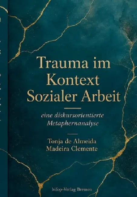 Trauma im Kontext Sozialer Arbeit: Eine diskursorientierte Metaphernanalyse by Tonja de Almeida Madeira Clemente