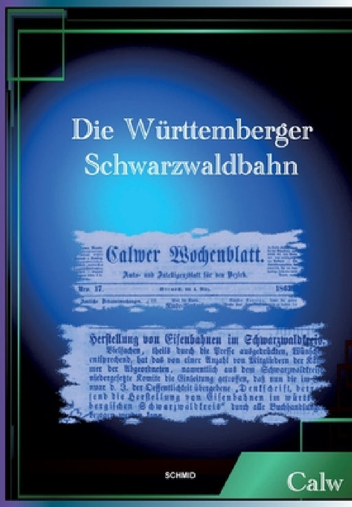 Die Württemberger Schwarzwaldbahn: Hermann Hesse Bahn by Georg Emil Carl Schüz, Hans-Juergen Schmid, Eduard Friedrich Hochstetter