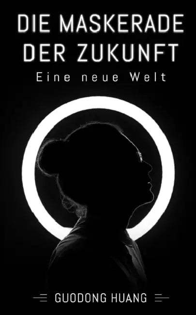 Die Maskerade der Zukunft: Eine neue Welt by Guodong Huang