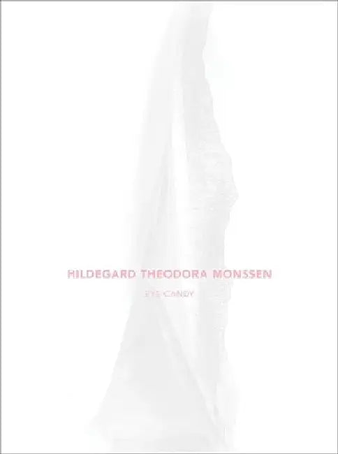 Eye Candy: Sex Sells by Hildegard Theodora Monssen