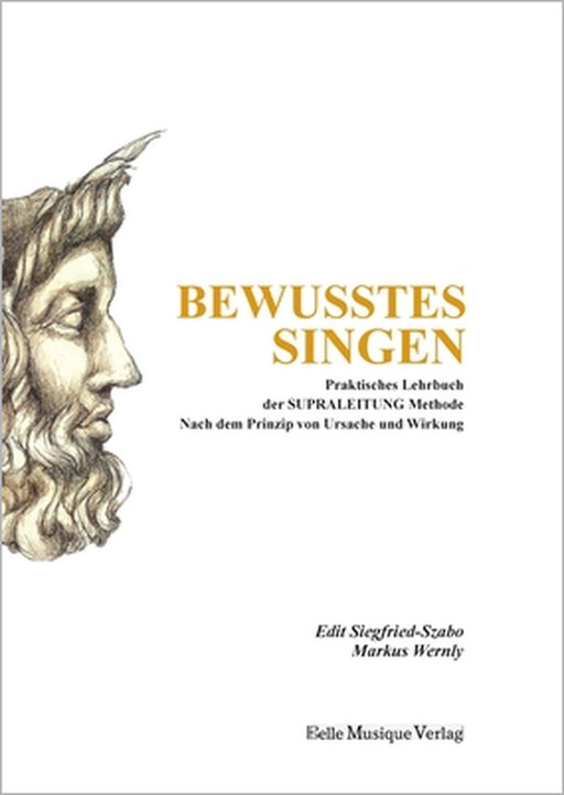 Bewusstes Singen: Praktisches Lehrbuch der SUPRALEITUNG Methode nach dem Prinzip von Ursache und Wirkung by Edit Siegfried-Szabo, Markus Wernly