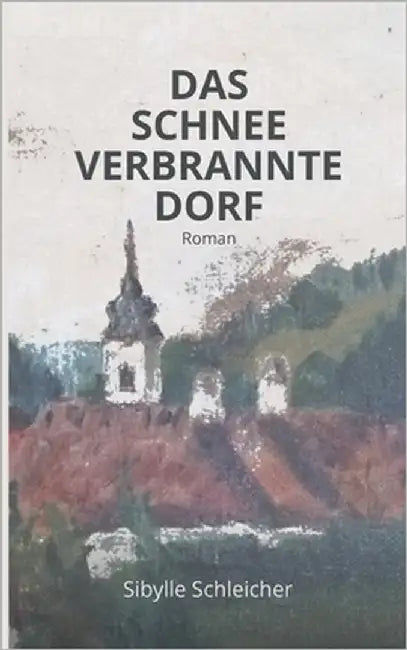 Das Schneeverbrannte Dorf: Roman by Schleicher, Sibylle