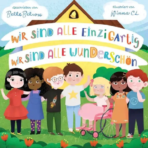 Wir sind alle einzigartig - Wir sind alle wunderschön: Inspirierendes Kinderbuch über die Freundschaft, Gefühle und Diversität Eine Mutmachgeschichte by Belle Belrose