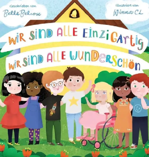 Wir sind alle einzigartig - Wir sind alle wunderschön: Inspirierendes Kinderbuch über die Freundschaft, Gefühle und Diversität Eine Mutmachgeschichte by Belle Belrose