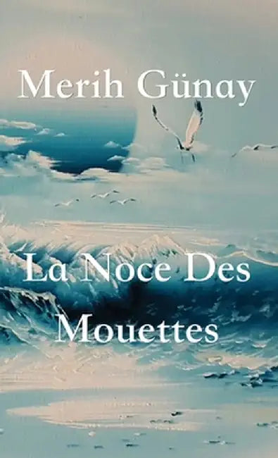 La Noce Des Mouettes by Merih Gunay