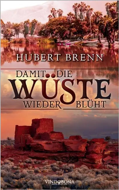 Damit die Wüste wieder blüht by Hubert Brenn