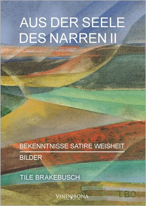 Aus der Seele des Narren II: Bekenntnisse Satire Weisheit - Bilder by Tile Brakebusch