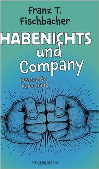 Habenichts und Company: Geschichte einer Gang by Franz T Fischbacher