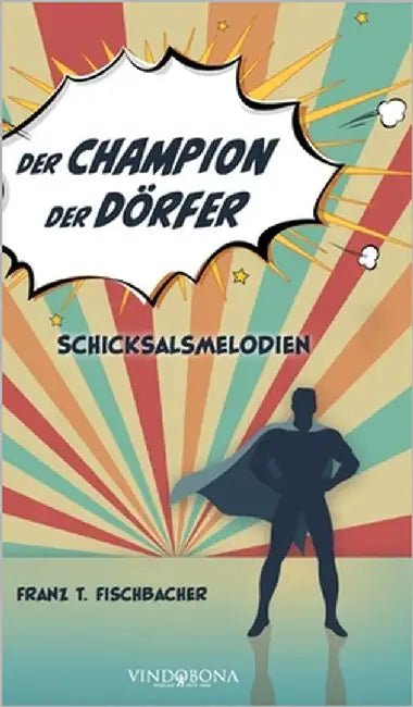 Der Champion der Dörfer: Schicksalsmelodien by Franz T Fischbacher