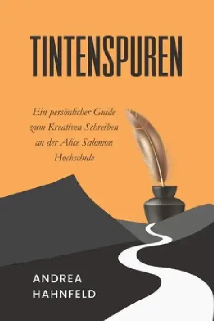 Tintenspuren: Ein persönlicher Guide zum Kreativen Schreiben an der Alice Salomon Hochschule by Andrea Hahnfeld