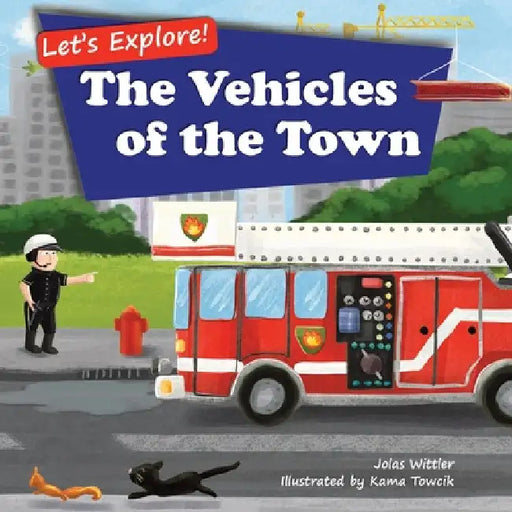 Let's Explore! The Vehicles of the Town: An Illustrated Rhyming Picture Book About Trucks and Cars for Kids Age 2-4 [Stories in Verse, Bedtime Story] by Jolas Wittler
