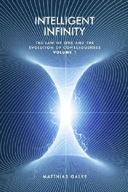 Intelligent Infinity: The Law of One and the Evolution of Consciousness by Eyal Navon