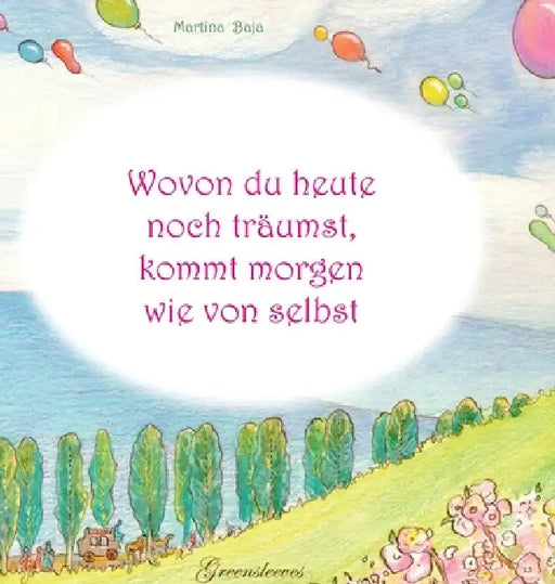 Wovon du heute noch träumst, kommt morgen wie von selbst by Martina Baja