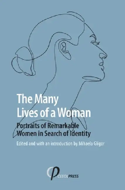 The Many Lives of a Woman: Portraits of Remarkable Women in Search of Identity by Mihaela Gligor