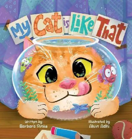 My Cat is Like That - A Funny And Heartwarming Rhyming Picture Book For Kids: Best Friends Are Real, So Are Furry Pets by Barbara Pinke, Alvin Adhi