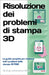 Risoluzione dei problemi di stampa 3D: La Guida completa per risolvere tutti i problemi della stampa 3D FDM! by Wild, M. Eng Johannes