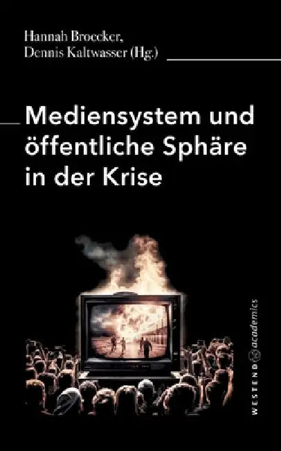 Mediensystem und öffentliche Sphäre in der Krise by Hannah Broecker, Dennis Kaltwasser