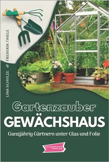 Gartenzauber Gewächshaus: Ganzjährig Gärtnern unter Glas und Folie by Thiele, Frederik