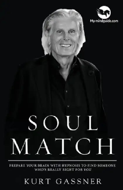 Soul Match: Prepare your brain with hypnosis to find someone who's really right for you by Kurt Gassner