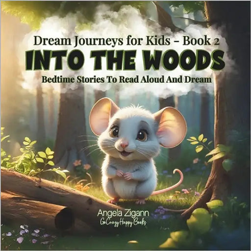 Into the Woods: Bedtime stories to read aloud and dream (Dream Journeys for Kids - Book 2) by Zigann, Angela