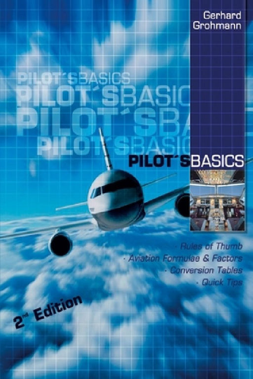 Pilot's Basics: Easy to use Rules of Thumb, Formulae and Factors for every pilot. by Gerhard Grohmann