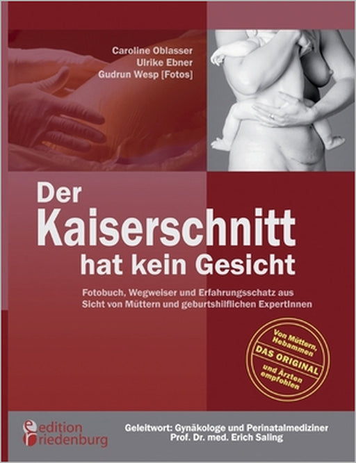 Der Kaiserschnitt hat kein Gesicht - Fotobuch, Wegweiser und Erfahrungsschatz aus Sicht von Müttern und geburtshilflichen ExpertInnen by Caroline Oblasser, Ulrike Ebner, Gudrun Wesp