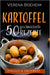 Kartoffel: 50 geschmackvolle Rezepte - Einfach & Preiswert by Verena Boeheim