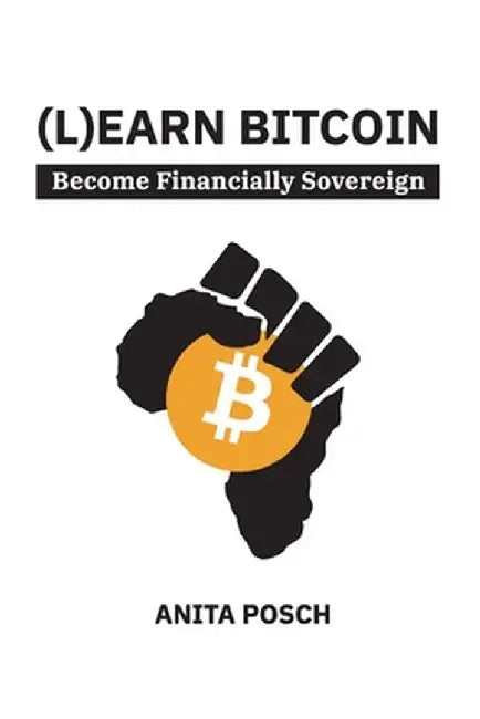(L)earn Bitcoin: Become Financially Sovereign by Anita Posch