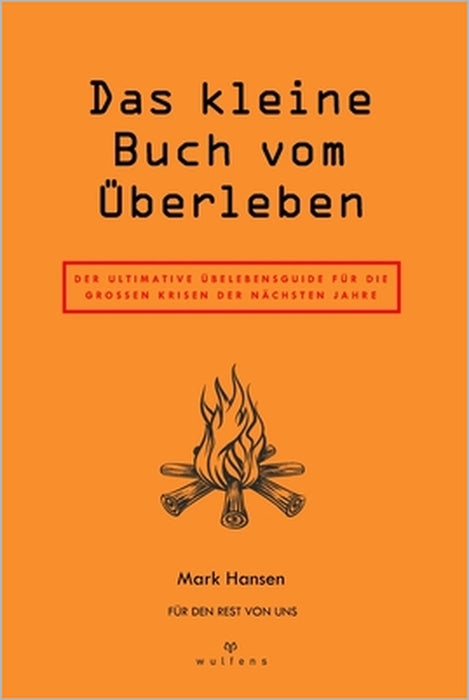 Das kleine Buch vom Überleben: Der ultimative Überlebensguide für die grossen Krisen der nächsten Jahre by Höss Andreas, Hansen Mark