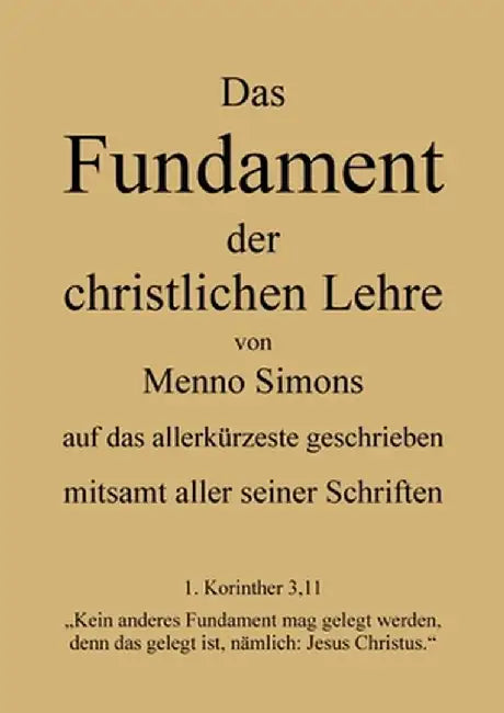 Das Fundament der christlichen Lehre von Menno Simons - mitsamt aller seiner Schriften: Gesamten Werke Menno Simons by Markus Pilz