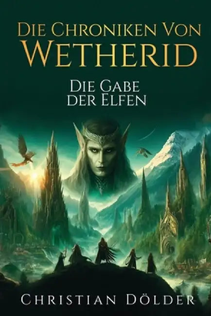 Die Chroniken von Wetherid: Die Gabe der Elfen by Christian Dölder