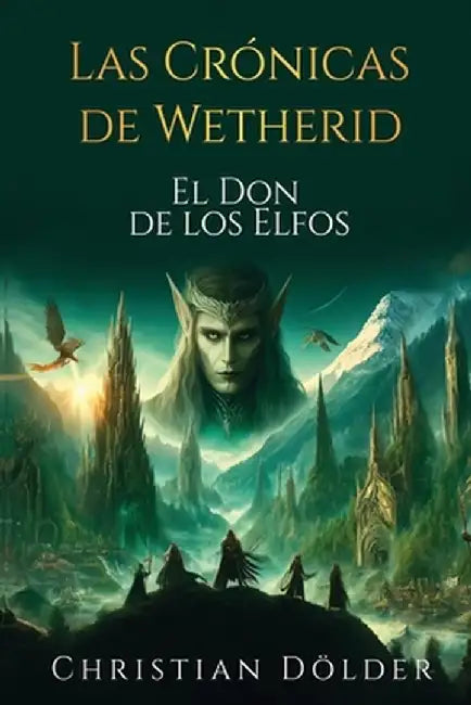 Las Crónicas de Wetherid: El Don de los Elfos by Christian Dölder