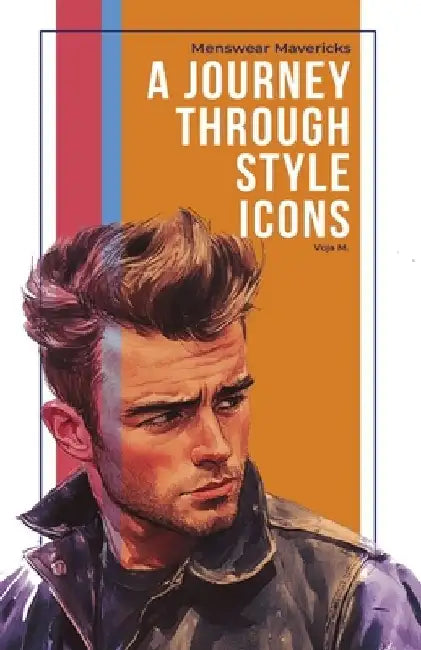 Menswear Mavericks: Journey Through Style Icons by Voja Malenkovic
