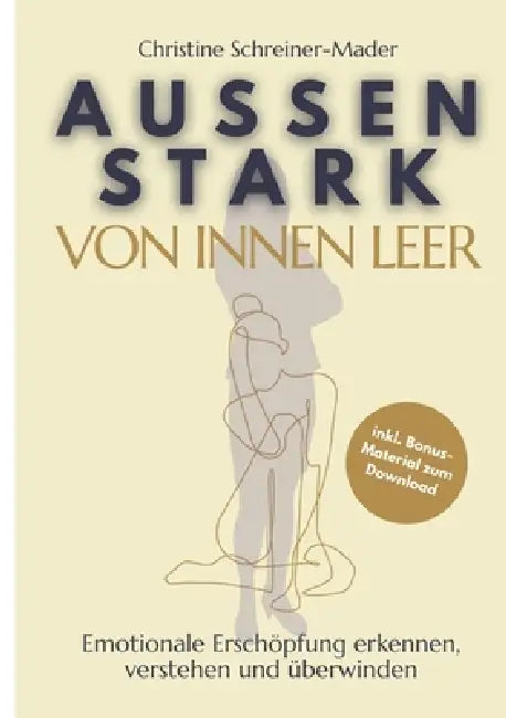Aussen stark, von innen leer: Emotionale Erschöpfung erkennen, verstehen und überwinden by Christine Schreiner-Mader