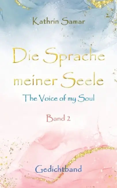 Die Sprache meiner Seele - The Voice of my Soul: Band 2 by Kathrin Samar