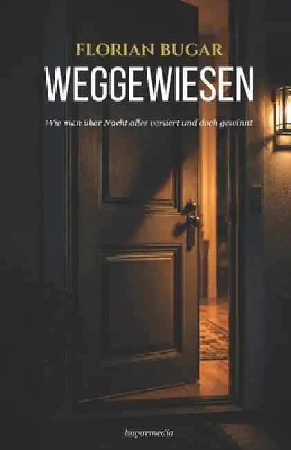 Weggewiesen: Wie man über Nacht alles verliert und doch gewinnt by Florian Bugar