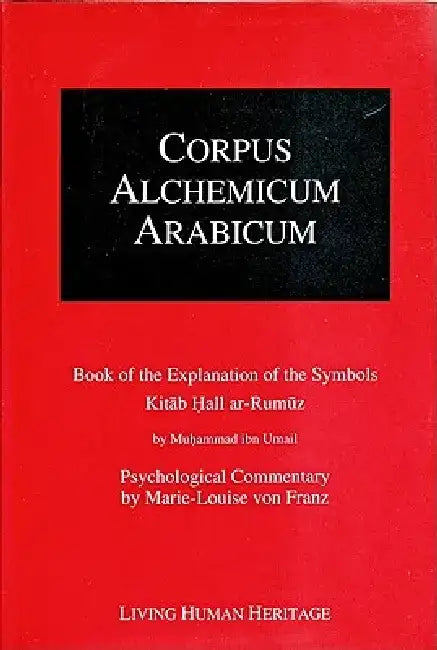 Corpus Alchemicum Arabicum, Volume I A: Book of the Explanation of the Symbols Kitab Hall ar-Rumuz by Muhammad Umail